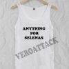 anything for selenas Adult tank top men and women