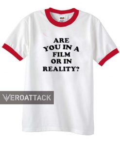 are you in a film or in reality shirt ringer