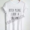 bitch please i ride a unicorn new T Shirt Size XS,S,M,L,XL,2XL,3XL