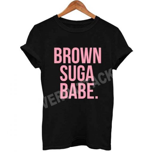 brown suga babe T Shirt Size XS,S,M,L,XL,2XL,3XL