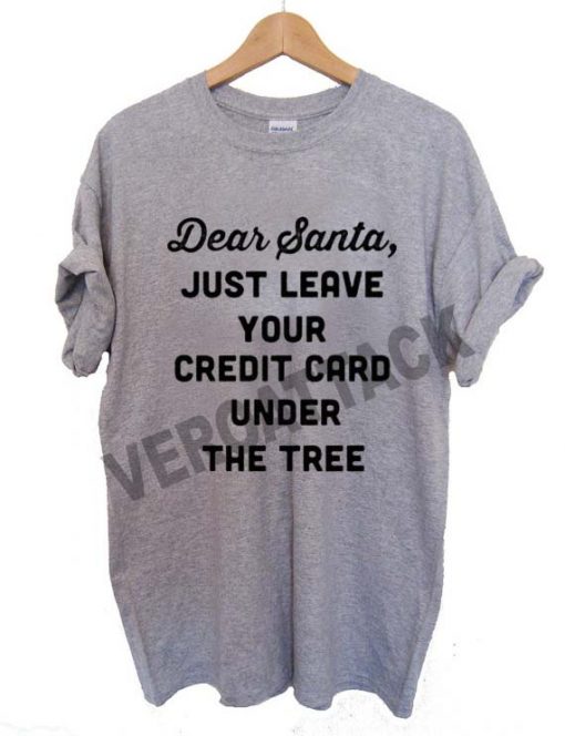 dear santa just leave your credit card under the tree T Shirt Size XS,S,M,L,XL,2XL,3XL