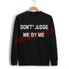 dont judge me by my Unisex Sweatshirts