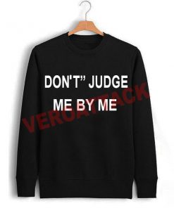 dont judge me by my Unisex Sweatshirts