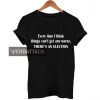 every time i think quote T Shirt Size XS,S,M,L,XL,2XL,3XL