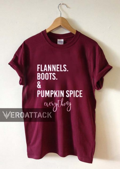flannels boots and pumpkin spice everything T Shirt Size XS,S,M,L,XL,2XL,3XL