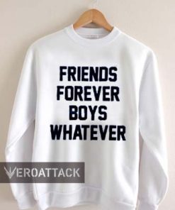 friends forever boys whatever Unisex Sweatshirts