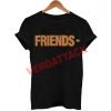 friends new T Shirt Size XS,S,M,L,XL,2XL,3XL