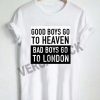 good boys go to heaven quote T Shirt Size XS,S,M,L,XL,2XL,3XL