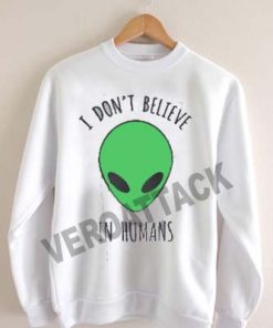 i dont believe me in humans new Unisex Sweatshirts