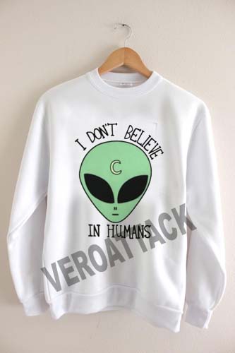 i don't believe in humans alien Unisex Sweatshirts