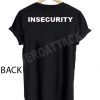 insecurity T Shirt Size XS,S,M,L,XL,2XL,3XL