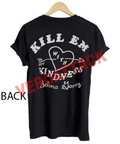 kill em with kindness selena gomes T Shirt Size XS,S,M,L,XL,2XL,3XL