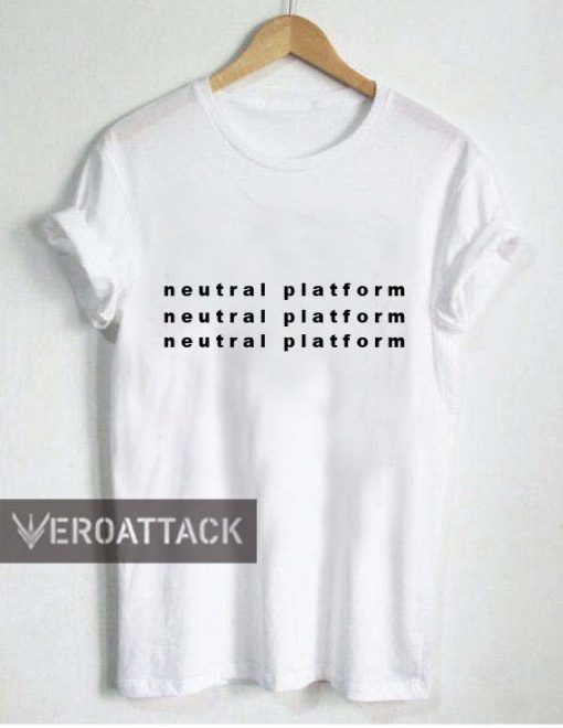 neutral platform T Shirt Size XS,S,M,L,XL,2XL,3XL