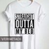 straight outta my bed T Shirt Size XS,S,M,L,XL,2XL,3XL