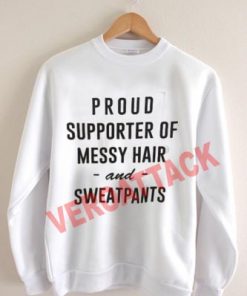 proud supporter of messy hair and sweatpants Unisex Sweatshirts