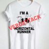 I'm a horizontal runner T Shirt Size XS,S,M,L,XL,2XL,3XL