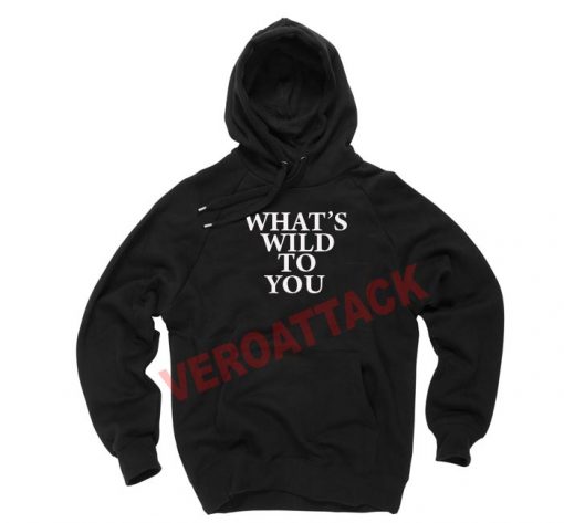 what's wild to you black color Hoodies