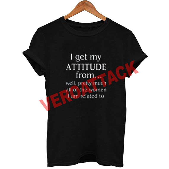 i get my attitude T Shirt Size XS,S,M,L,XL,2XL,3XL