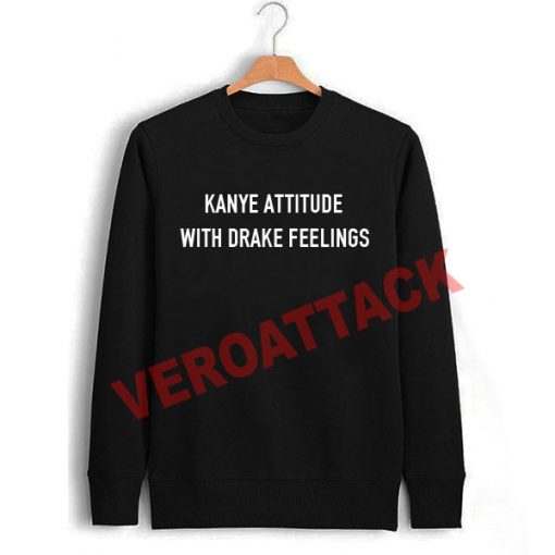 kanye attitude with drake feelings Unisex Sweatshirts