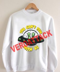 you can't trip with us alien Unisex Sweatshirts