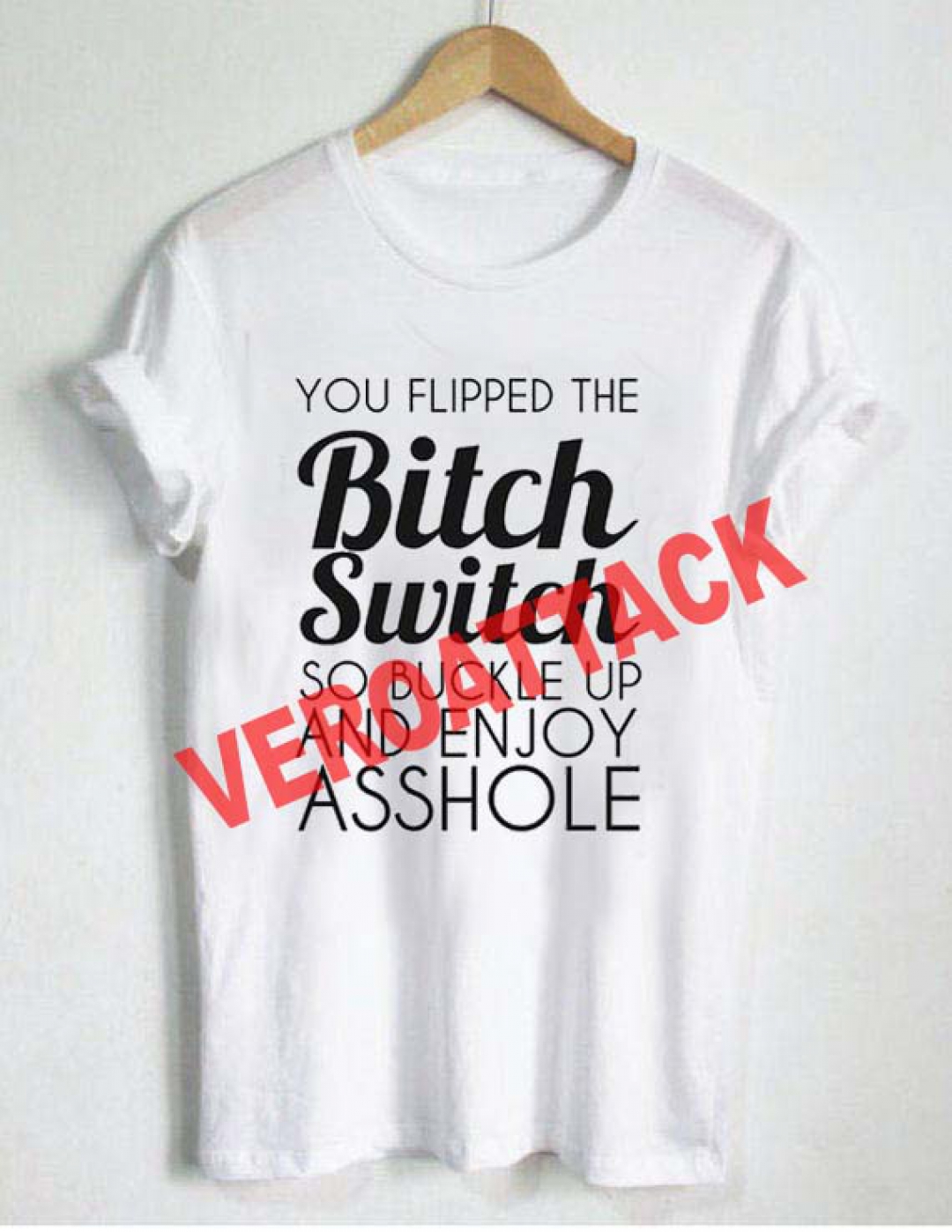 you flipped the bitch switch quote T Shirt Size XS,S,M,L,XL,2XL,3XL