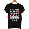 stressed blessed soccer obsessed T Shirt Size XS,S,M,L,XL,2XL,3XL