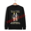 not all heroes wear capes quote Unisex Sweatshirts