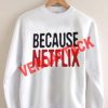because netflix Unisex Sweatshirts