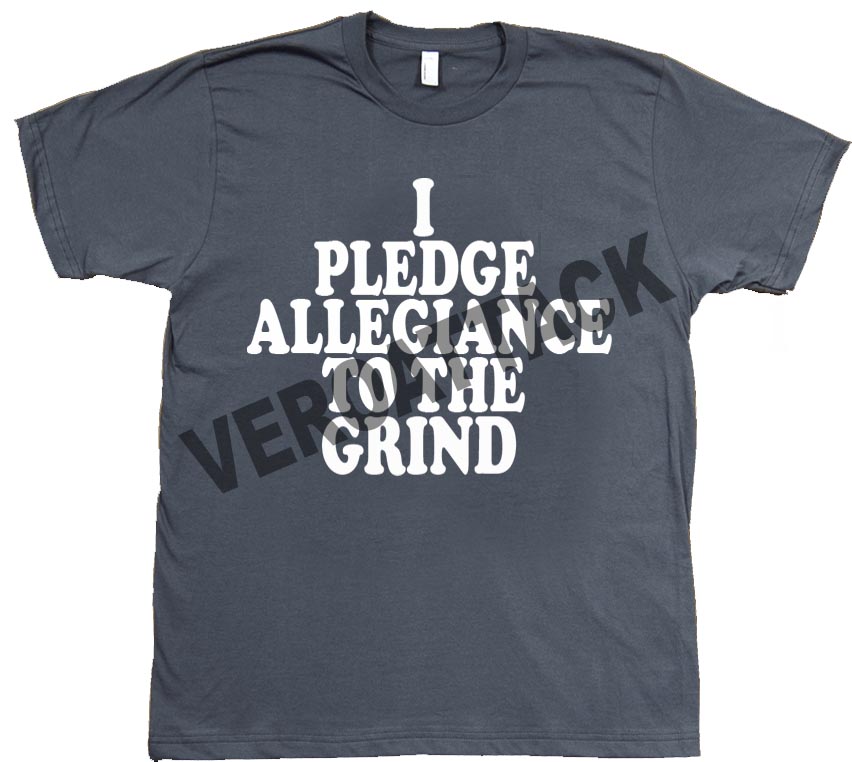 I Pledge Allegiance To The Grind