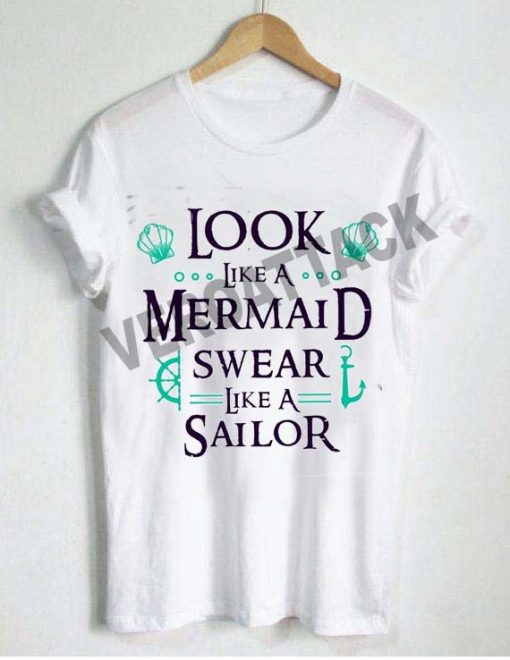 Look Like A Mermaid Swear Like A Sailor T Shirt Size Xssmlxl2xl3xl 