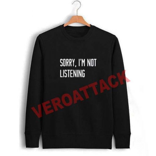 sorry i'm not listening Unisex Sweatshirts