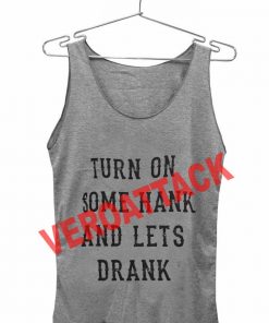 turn on some hank and lets drank Adult tank top men and women