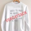ways to make me happy Unisex Sweatshirts