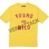 young and wild T Shirt Size XS,S,M,L,XL,2XL,3XL