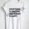 everything is amazing nobody is happy T Shirt Size XS,S,M,L,XL,2XL,3XL