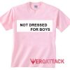 not dressed for boys light pink T Shirt Size S,M,L,XL,2XL,3XL