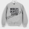 world's okayest sister Unisex Sweatshirts