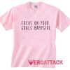 Focus On Your Goals Babygirl light pink T Shirt Size S,M,L,XL,2XL,3XL