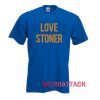 Love Stoner T Shirt Size XS,S,M,L,XL,2XL,3XL