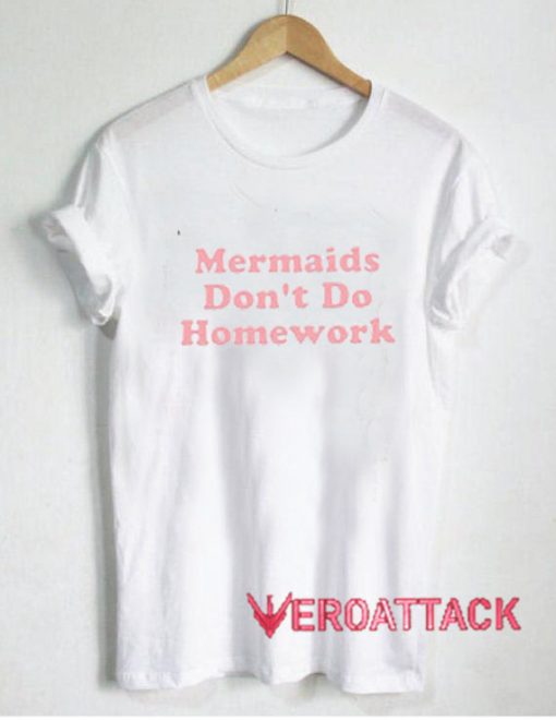 Mermaids Dont Do Homework T Shirt Size XS,S,M,L,XL,2XL,3XL