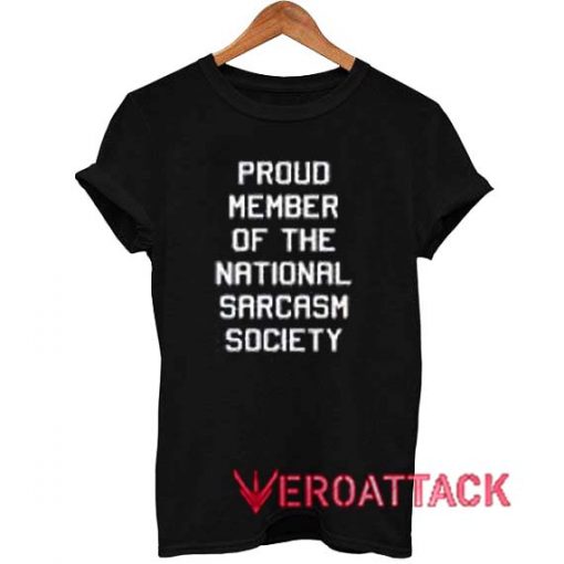 Proud Member Of The National Sarcasm Society T Shirt Size XS,S,M,L,XL,2XL,3XL