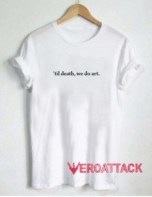 Til Death We Do Art T Shirt Size XS,S,M,L,XL,2XL,3XL