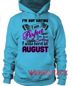 I'm Not Saying I Am Perfect August Hoodie