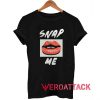 snap lip me T Shirt Size XS,S,M,L,XL,2XL,3XL
