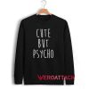 Cute But Psycho Unisex Sweatshirts