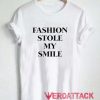 Fashion Stole My Smile T Shirt Size XS,S,M,L,XL,2XL,3XL