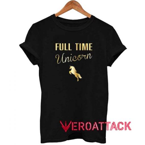 Full Time Unicorn T Shirt Size XS,S,M,L,XL,2XL,3XL