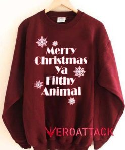 Merry Christmas Ya Filthy Animal New Unisex Sweatshirts
