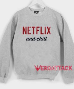 Netflix And Chill Unisex Sweatshirts