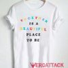 Together Is A Beautiful Place To Be T Shirt Size XS,S,M,L,XL,2XL,3XL